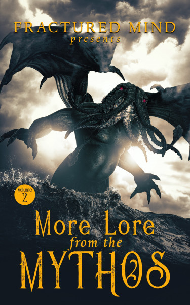 More Lore From The Mythos Vol 2